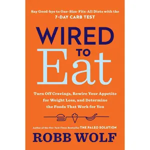 USED-Wired to Eat: Turn Off Cravings, Rewire Your Appetite for Weight Loss, and Determine the Foods That Work for You by Wolf, Robb (Hardcover)