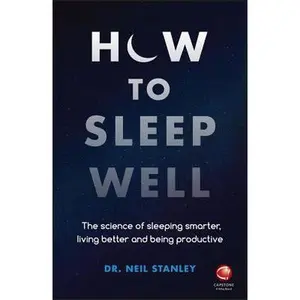 USED-How to Sleep Well: The Science of Sleeping Smarter, Living Better and Being Productive by Stanley, Neil (Paperback)