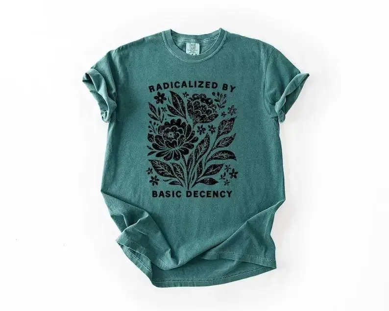 Comfort Colors Radicalized by Basic Decency Feminist Graphic Tee Social Justice Activist Equality Liberal Clothing Adrian Originals T-shirt	