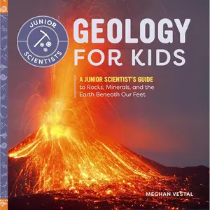 Geology for Kids: A Junior Scientist's Guide to Rocks, Minerals, and the Earth Beneath Our Feet Paperback – September 8, 2020