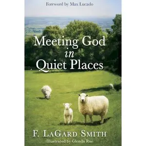 USED-Meeting God in Quiet Places by F. LaGard Smith (Hardcover)