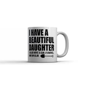 I Have A Beautiful Daughter Mug Funny Sarcastic Dad Graphic Novelty Coffee Cup - 11oz Funny Coffee Mugs Ceramic Printed Drinkware Cup