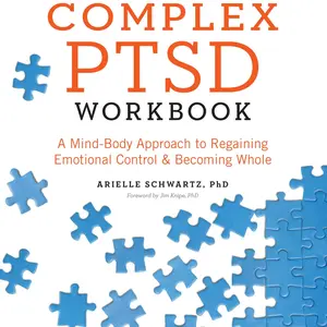 The Complex PTSD Workbook: A Mind-Body Approach to Regaining Emotional Control and Becoming Whole -- Arielle Schwartz - Paperback
