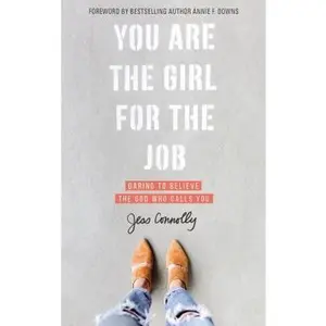 USED-You Are the Girl for the Job: Daring to Believe the God Who Calls You by Connolly, Jess (Paperback)
