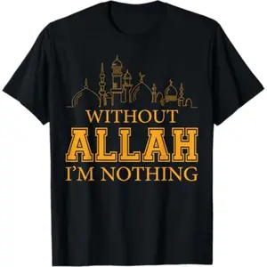 Without Allah I'm Nothing Islamic Tea Muslim T-Shirt