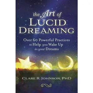 USED-The Art of Lucid Dreaming: Over 60 Powerful Practices to Help You Wake Up in Your Dreams by Johnson, Clare R. (Paperback)