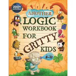 Another Logic Workbook for Gritty Kids: Spatial Reasoning, Math Puzzles, Word Games, Logic Problems, Focus Activities, Two-Player Games. (Develop ... & STEM Skills in Kids Ages 8, 9, 10, 11, 12.) Paperback – May 6, 2022
