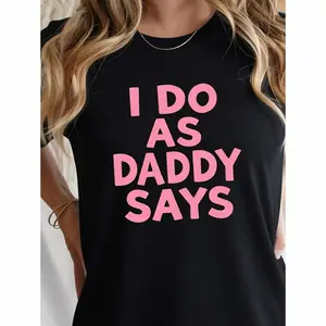 "I Do As Daddy Says"gift round neck Graphic T-Shirt -Letter summer Casual Tee, Casual Attire All season Apparel Relaxed Style Top Durable Print Shirt