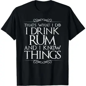 I Drink Rum and I Know Things T-Shirt