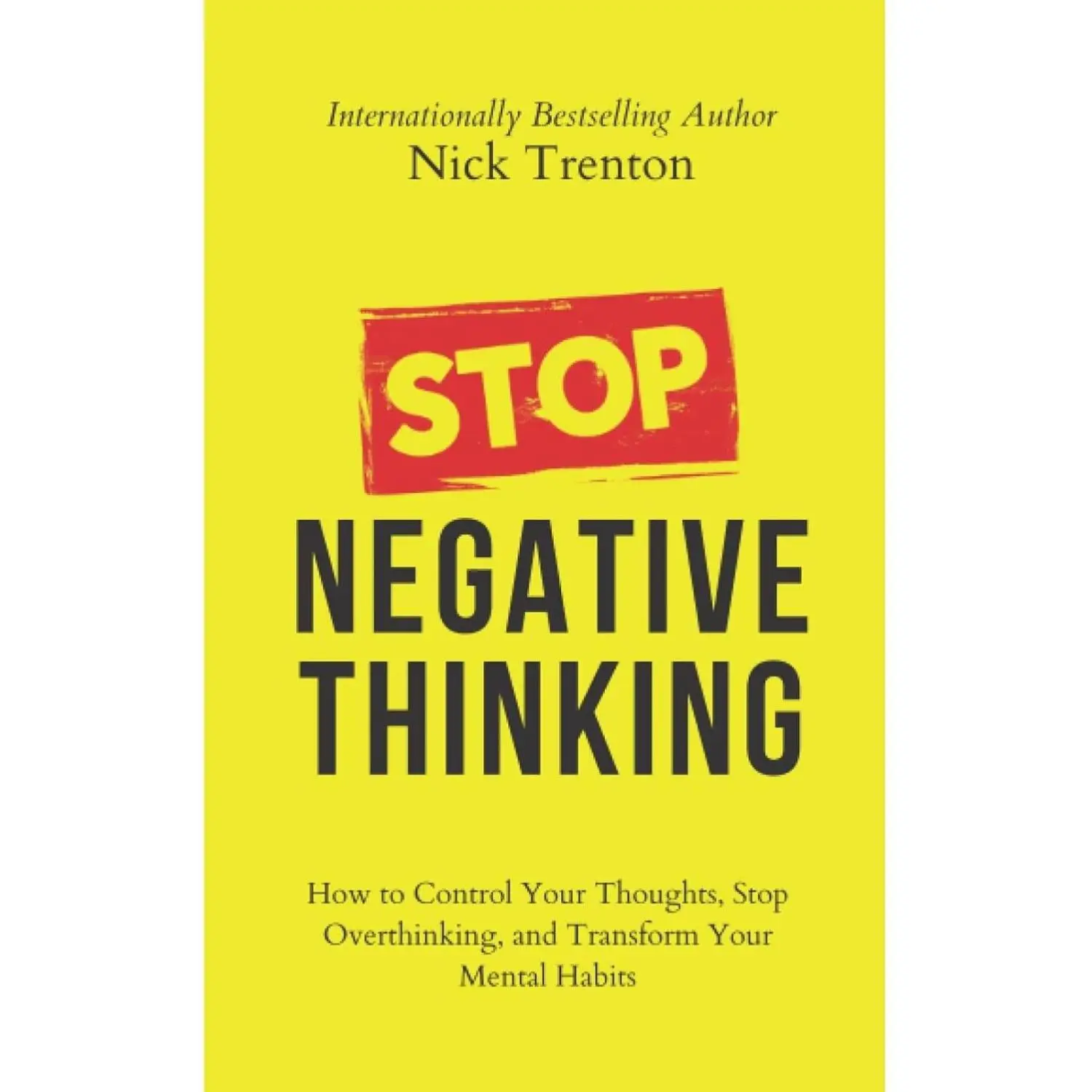 Stop Negative Thinking: How to Control Your Thoughts, Stop Overthinking ...