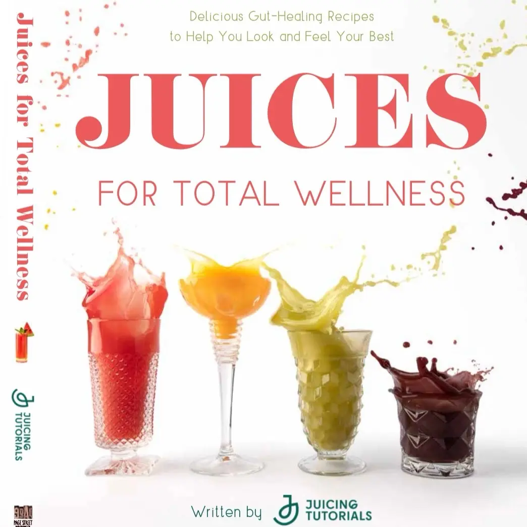 Juices for Total Wellness by Juicing Tutorials