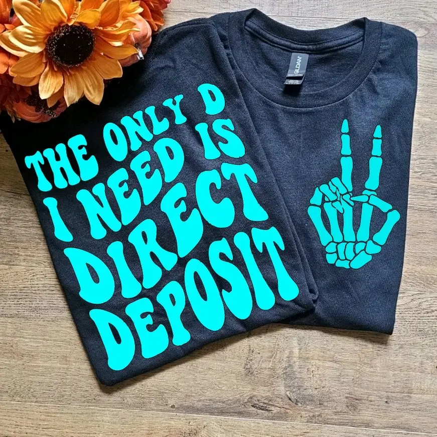 Funny graphic t shirt the only D i need is direct deposit adult humor trendy
