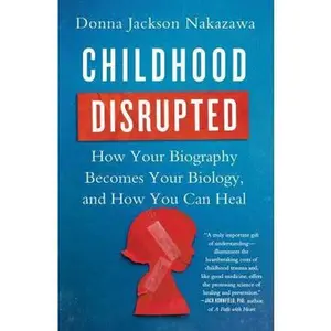 USED Book - Childhood Disrupted: How Your Biography Becomes Your Biology, and How You Can Heal by Nakazawa, Donna Jackson (Paperback) - english