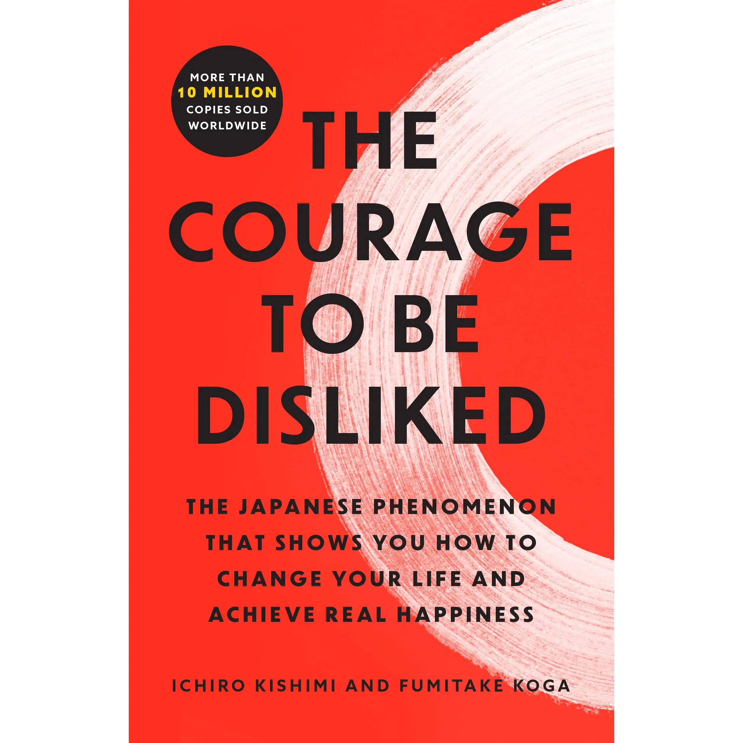 The Courage to Be Disliked: The Japanese Phenomenon That Shows You How to Change Your Life and Achieve Real Happiness -- Ichiro Kishimi - Paperback