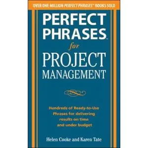 USED-Perfect Phrases for Project Management: Hundreds of Ready-To-Use Phrases for Delivering Results on Time and Under Budget by Cooke, Helen S. (Paperback)