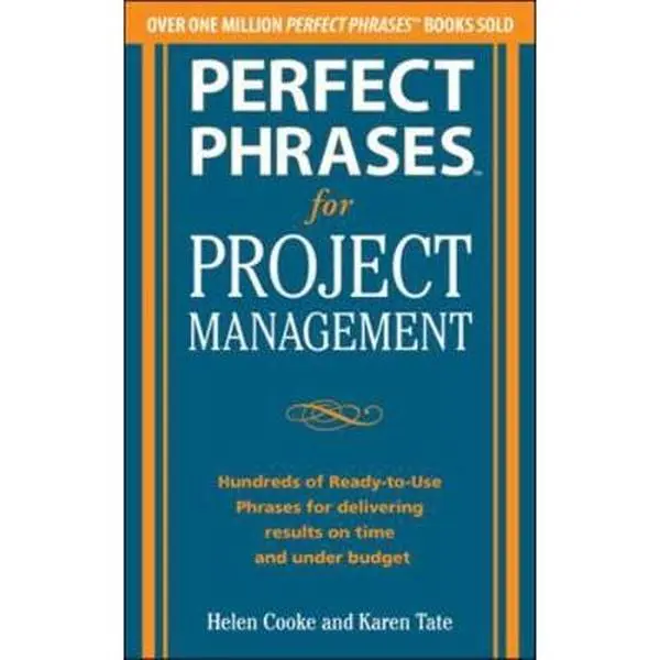 USED-Perfect Phrases for Project Management: Hundreds of Ready-To-Use Phrases for Delivering Results on Time and Under Budget by Cooke, Helen S. (Paperback)