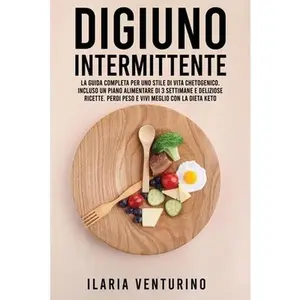 USED-Digiuno Intermittente: La Guida Completa Per Uno Stile Di Vita Chetogenico. Incluso Un Piano Alimentare Di 3 Settimane E Deliziose Ricette. P by Venturino, Ilaria (Paperback)