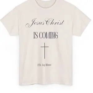 Jesus Christ is Coming - ETA: Any Minute unisex T-Shirt