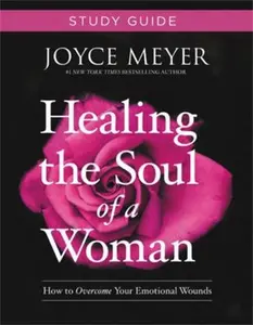 USED-Healing the Soul of a Woman Study Guide: How to Overcome Your Emotional Wounds by Meyer, Joyce (Paperback)