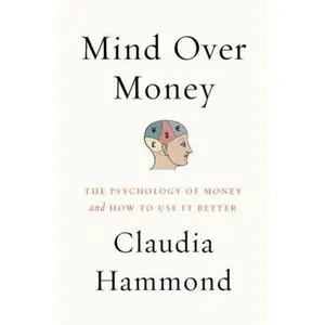 USED-Mind Over Money: The Psychology of Money and How to Use It Better by Hammond, Claudia (Paperback)