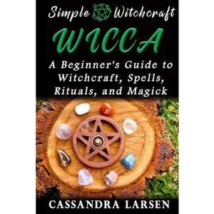 USED-Wicca: A Beginner's Guide to Witchcraft, Spells, Rituals, and Magick by Larsen, Cassandra (Paperback)