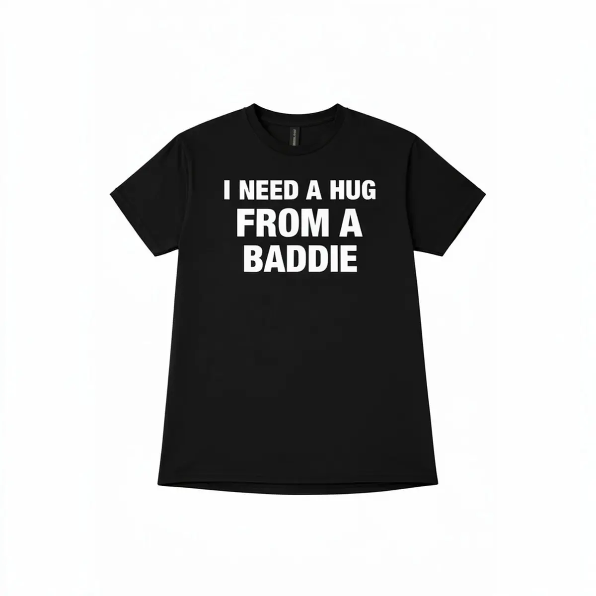 I NEED A HUG FROM A BADDIE T SHIRT I NEED A HUG FROM A BADDIE T SHIRT