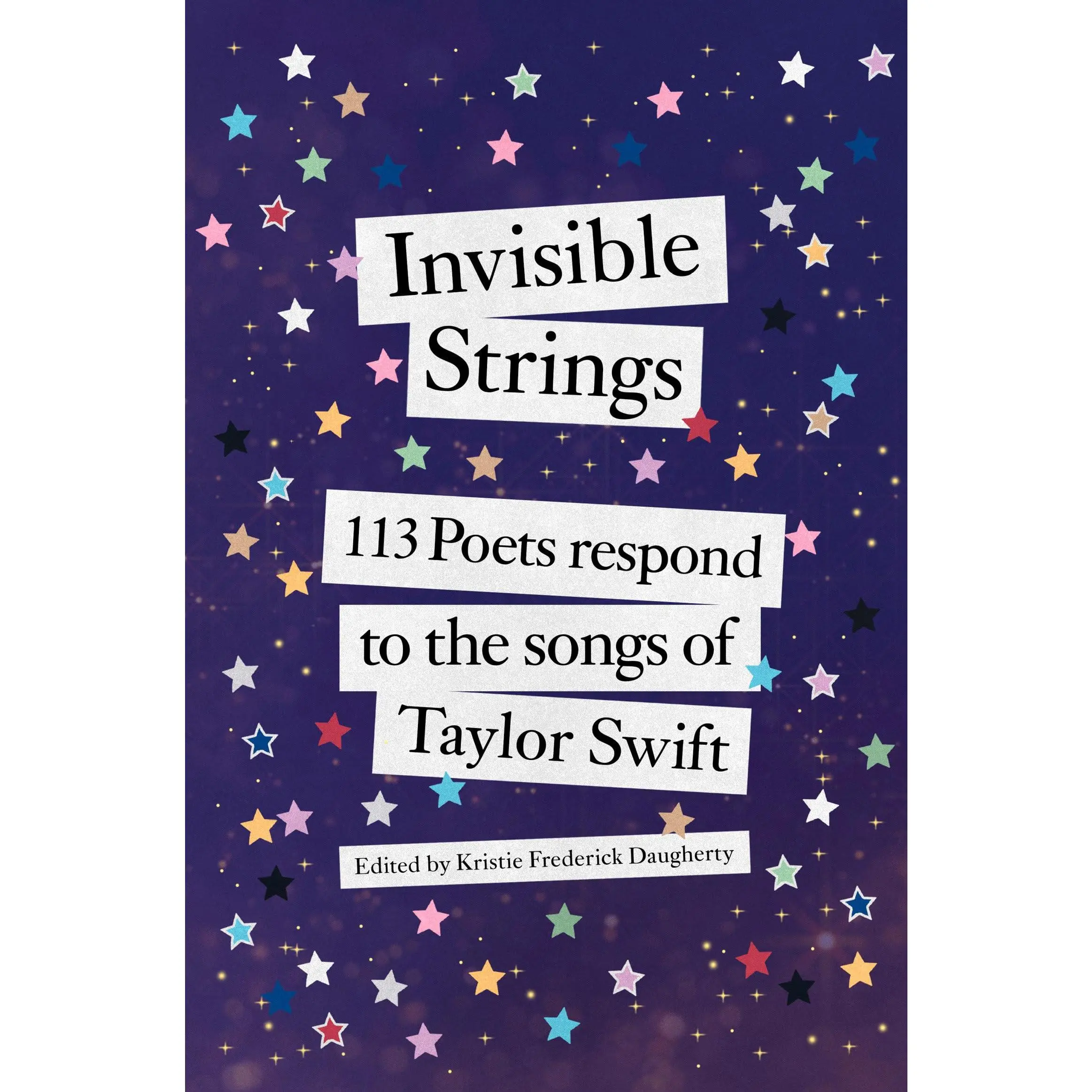 Invisible Strings: 113 Poets Respond to the Songs of Taylor Swift -- Kristie Frederick Daugherty - Hardcover