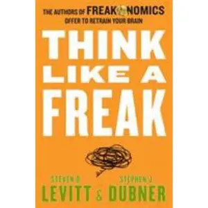 USED-Think Like a Freak: The Authors of Freakonomics Offer to Retrain Your Brain by Steven D. Levitt (Unknown)