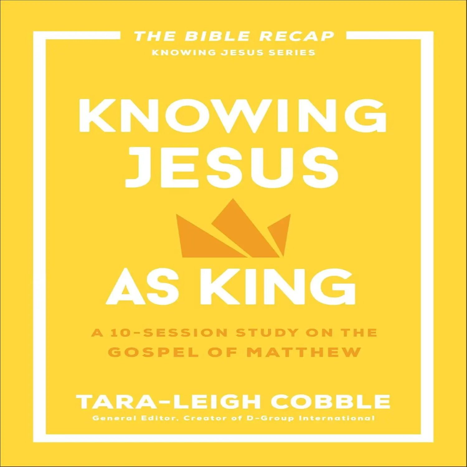 Knowing Jesus as King: A 10-Session Bible Study on the Gospel of Matthew―For Individual or Group Study ―Includes Daily Readings, Teachings