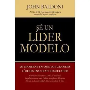 USED-En Se un Lider Modelo: 50 Maneras en Que los Grandes Lideres Inspiran Resultados = Lead by Example = Lead by Example = Lead by Example by Baldoni, John (Paperback)