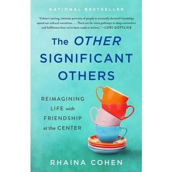 The Other Significant Others: Reimagining Life with Friendship at the Center -- Rhaina Cohen - Hardcover