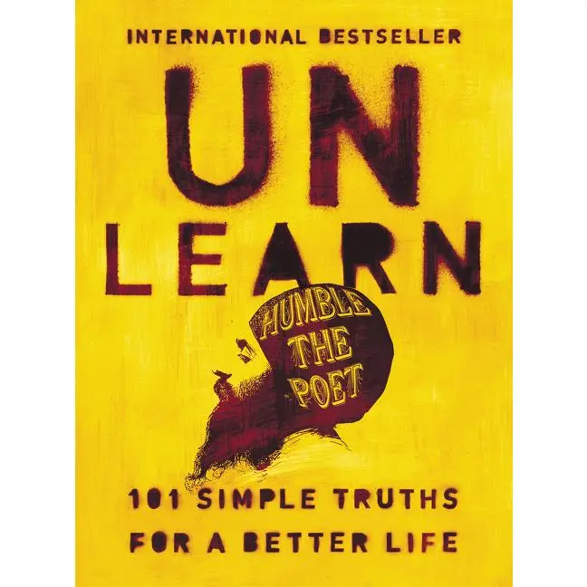 Unlearn: 101 Simple Truths for a Better Life by Humble the Poet [Hardback Book]