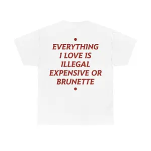 Everything I Love Is Illegal Expensive or Brunette T-Shirt - Funny Quote Graphic Tee, Unisex Cotton, Men's Short Sleeve T-shirts