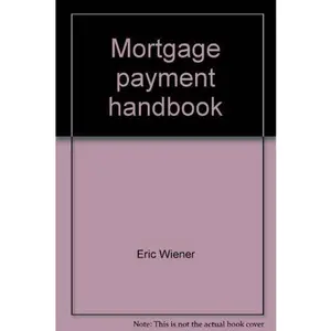 USED-Mortgage payment handbook: Monthly payment tables and annual amortization schedules for fixed-rate mortgages by eric-wiener (Vinyl Bound)
