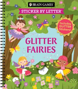 Brain Games - Sticker by Letter: Glitter Fairies: Includes 1 Glitter Sticker Sheet to Complete Each Image! -- Publications International Ltd - Spiral