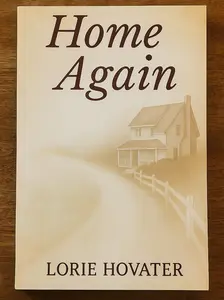 Home Again -- Faith-Based Small Town Romance by Lorie Hovater