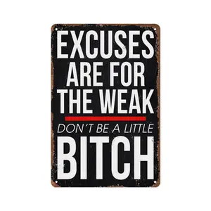 Excuses Are for the Weak Don't Be a Little Bitch Aluminum Sign 12x8inch Wall Decor Inspirational Quotes Poster Home Office Gym Decoration Signage