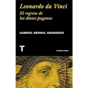 USED-Leonardo Da Vinci. El regreso de los dioses paganos [Paperback] Bernal Granados, Gabriel by Gabriel Bernal Granados (Paperback)
