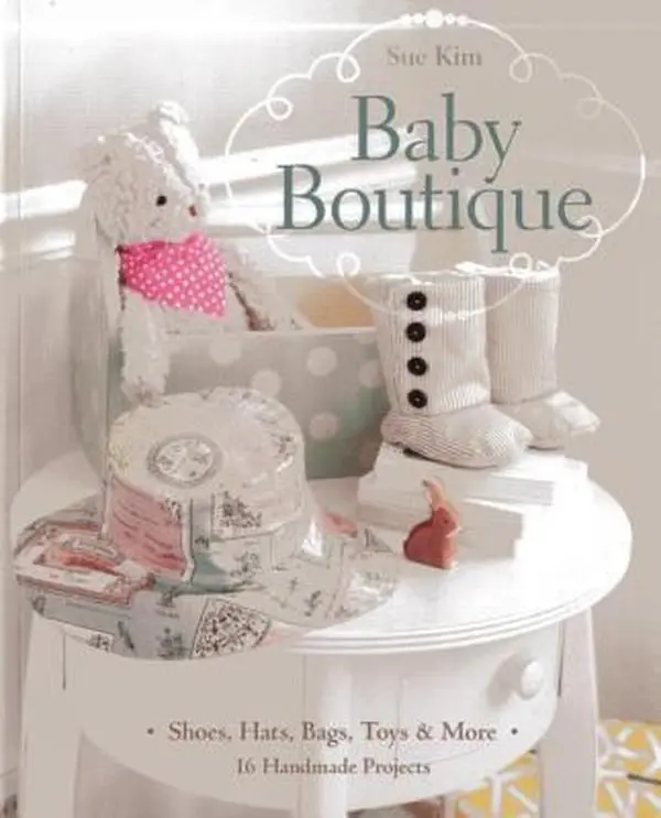USED-Baby Boutique: 16 Handmade Projects • Shoes, Hats, Bags, Toys & More by Sue Kim (Paperback)