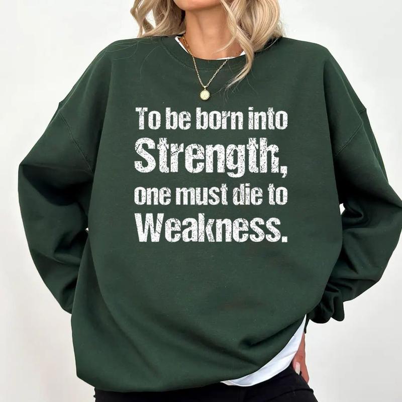 to be Born into Strength, one Must die to Weakness. Sweatshirt.png
