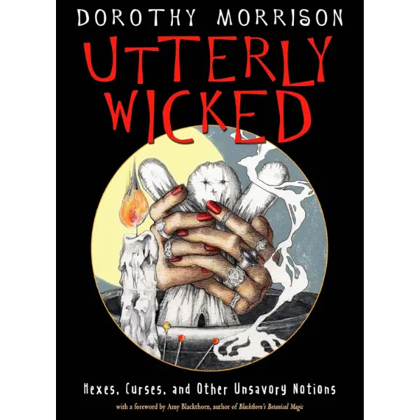 Utterly Wicked: Hexes, Curses, and Other Unsavory Notions - Dorothy Morrison's Wicca Softcover English Book for Magical Practitioners, Numbered 100 Rituals to Learn Magical Tricks, Protect Yourself