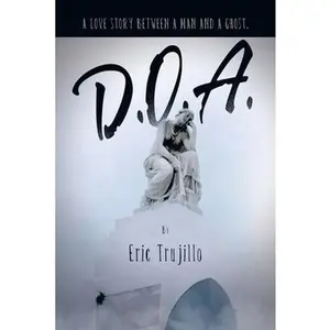 USED-D.O.A.: A Love Story Between a Man and a Ghost. by Trujillo, Eric (Paperback)