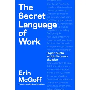 The Secret Language of Work: Hyper-Helpful Scripts for Every Situation -- Erin McGoff - Hardcover