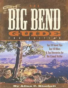 USED-The Big Bend Guide: Top 10 Travel Tips Top 10 Hikes & Top Itineraries for the Casual Visitor by Allan C. Kimball (Paperback)