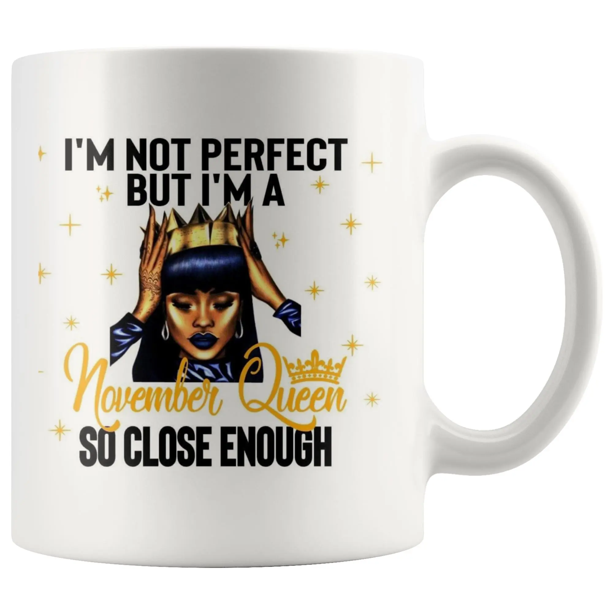 I'm Not Perfect, November Queen Mug