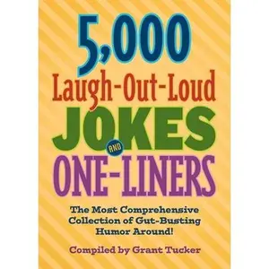 USED-5,000 Laugh-Out-Loud Jokes and One-Liners: The Most Comprehensive Collection of Gut-Busting Humor Around! by Grant Tucker (Paperback)