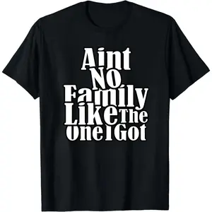 “Ain’t No Family Like the One I Got” shirts, family shirts, gathering gift, reunion shirt, matching family shirt, best friend shirts