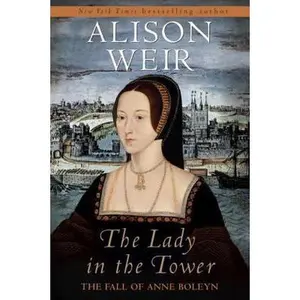 USED-The Lady in the Tower: The Fall of Anne Boleyn by Alison Weir (Hardcover)