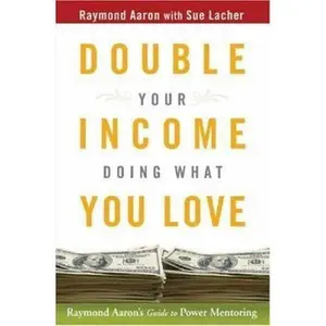 USED-Double Your Income Doing What You Love: Raymond Aaron's Guide to Power Mentoring by Raymond Aaron (Hardcover)