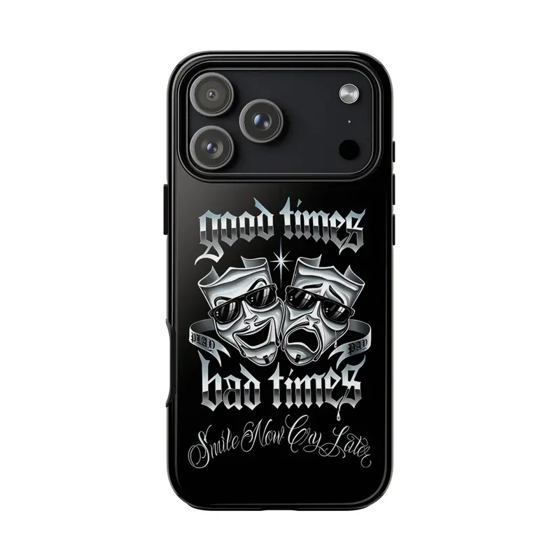 Good Times Bad Times iPhone Case, Smile Now Cry Later Tough Case